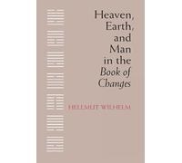 Heaven, Earth, and Man in the Book of Changes by Hellmut Wilhelm