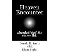 Heaven Encounter: A Transplant Patient’s Visit with Jesus Christ