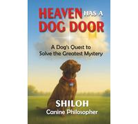 Heaven Has a Dog Door: A Dog's Quest to Solve the Greatest Mystery