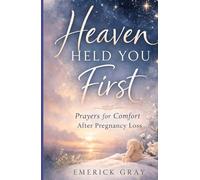 Heaven Held You First: Prayers for Comfort After Pregnancy Loss