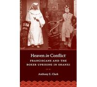 Heaven in Conflict: Franciscans and the Boxer Uprising in Shanxi