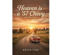 Heaven is a '57 Chevy: And other Stories. A Collection