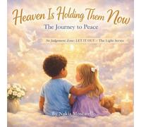 Heaven Is Holding Them Now: The Journey To Peace: 7