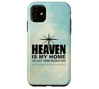 Heaven is My Home Just Here Recruiting Make Heaven Crowded Custodia per iPhone 11
