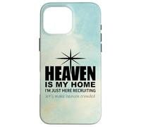 Heaven is My Home Just Here Recruiting Make Heaven Crowded Custodia per iPhone 16 Pro Max