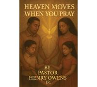Heaven Moves When You Pray: Unlocking the Power of a Conversation with God