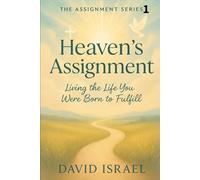 Heaven’s Assignment: Living the Life You Were Born to Fulfill