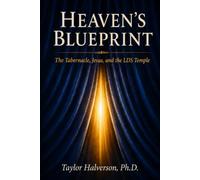 Heaven’s Blueprint: The Tabernacle, Jesus, and the LDS Temple