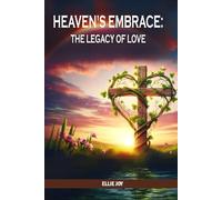 HEAVEN’S EMBRACE:: The legacy of love