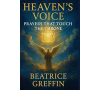 Heaven’s Voice: Prayers That Touch the Throne: 1