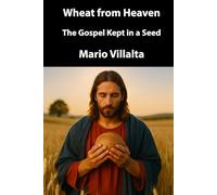 Heaven’s Wheat: The Gospel Stored in a Seed