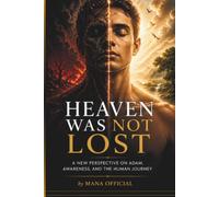Heaven Was Not Lost: A New Perspective on Awareness and the Human Journey