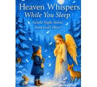 Heaven Whispers While You Sleep: Gentle Night Stories from God’s Heart