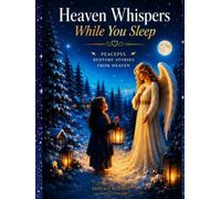Heaven Whispers While You Sleep: Peaceful Bedtime Stories from Heaven