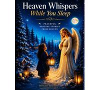 Heaven Whispers While You Sleep: Peaceful Bedtime Stories from Heaven