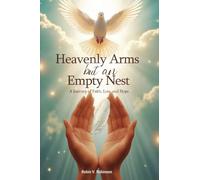 HEAVENLY ARMS BUT AN EMPTY NEST A Journey of Faith, Loss, and Hope