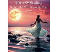 Heavenly Blessings: The Sacred Full Moon Manifestation Prayer Journal