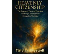 Heavenly Citizenship: The Profound Truths of Ephesians for Every Contemporary Evangelical Christian
