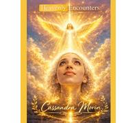 Heavenly Encounters: True Testimonies of God’s Glory, Power, and Supernatural Revelation.