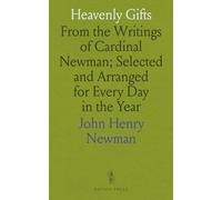 Heavenly Gifts: From the Writings of Cardinal Newman; Selected and Arranged for Every Day in the Year