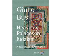 Heavenly Palaces in Judaism: A Historical Travel Guide
