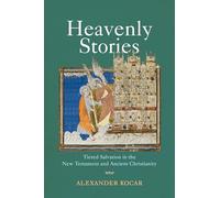 Heavenly Stories: Tiered Salvation in the New Testament and Ancient Christianity