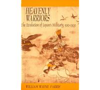 Heavenly Warriors: The Evolution of Japan's Military, 500-1300