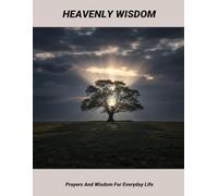 Heavenly Wisdom: Prayers And Wisdom For Everyday Life