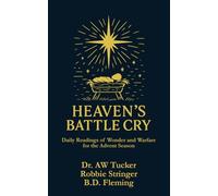 Heaven's Battle Cry: Daily Readings of Wonder and Warfare for the Advent Season