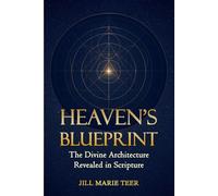 Heaven's Blueprint: The Divine Architecture Revealed in Scripture