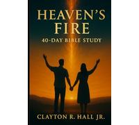 Heaven's Fire: $0-day Sudy Guide: Deepening Your Walk with God who Consume, Refines, and Ignites