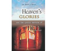Heaven's Glories and the Untold Terrors of Hell