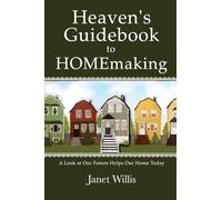Heaven's Guidebook to HOMEmaking: A Look at Our Future Helps Our Home Today
