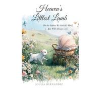 Heaven's Littlest Lamb: For the Babies We Couldn't Hold, But Will Always Love: 1