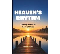HEAVEN'S RHYTHM: Learning To Move At The Pace Of Grace: 22
