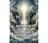 Heaven's Tears For An Angel: A Guided Journal of Faith and Healing
