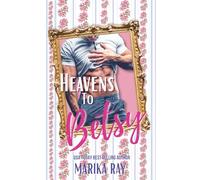 Heavens To Betsy: A Steamy Southern RomCom: 1