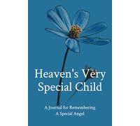 Heaven's Very Special Child A Journal for Remembering A Special Angel: An Infant Loss Memorial Notebook for Grieving the Loss of a Child