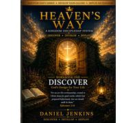 Heaven's Way - Discover, Develop, Deploy: Workbook One - Discover: Discovering God's Design for your life