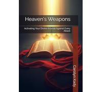 Heaven's Weapons: Activating Your Divine Arsenal Against Every Attack