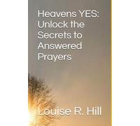 Heavens Yes: Unlock the Secrets to Answered Prayers