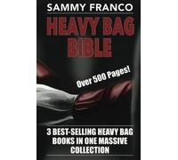 Heavy Bag Bible: 3 Best-Selling Heavy Bag Books In One Massive Collection