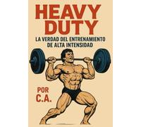 Heavy Duty: La Verdad Del Entrenamiento De Alta Intensidad