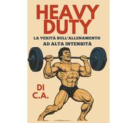 Heavy Duty: La verità sull'allenamento ad alta intensità