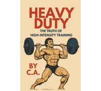 Heavy Duty: The Truth of High-Intensity Training