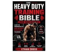 Heavy Duty Training Bible for Beginners: Learn the Fundamentals of High-Intensity Resistance Training