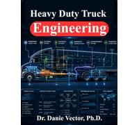 Heavy Duty Truck Engineering: Powertrains, Chassis Systems, Brakes, Diagnostics, and Maintenance for Commercial Vehicles