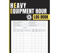 Heavy Equipment Hour Log Book: Record Work Hours, Equipment Utilization, Fuel Usage, Meter Readings and Project Activity for Operators, Construction Crews, Contractors and Fleet Supervisors