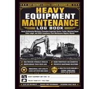 Heavy Equipment Maintenance Log Book: Commercial Construction Machinery Service Ledger | Earthmoving Fleet Inspection Checklist and Excavator Repair History Tracker Manual