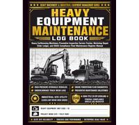 Heavy Equipment Maintenance Log Book: Commercial Construction Machinery Service Ledger | Earthmoving Fleet Inspection Checklist and Excavator Repair History Tracker Manual